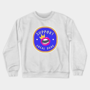 Support Local Drag! Crewneck Sweatshirt